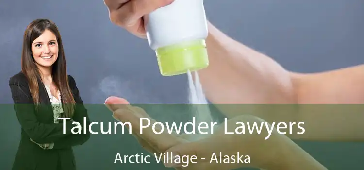 Talcum Powder Lawyers Arctic Village - Alaska