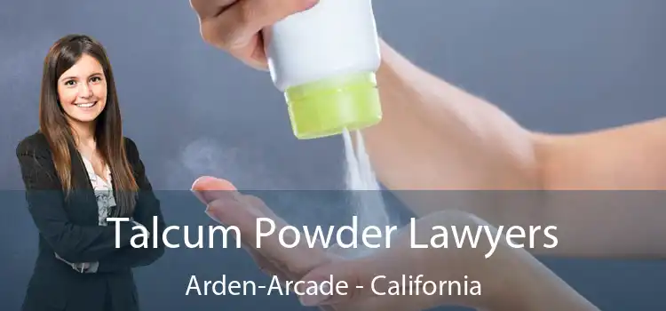 Talcum Powder Lawyers Arden-Arcade - California