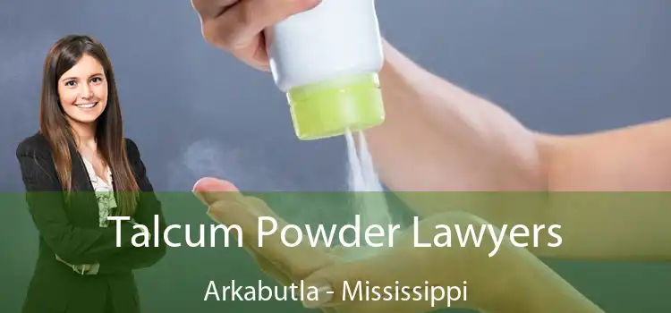 Talcum Powder Lawyers Arkabutla - Mississippi