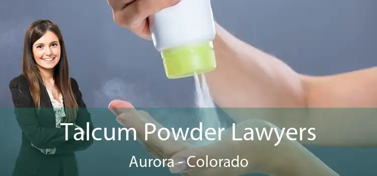 Talcum Powder Lawyers Aurora - Colorado