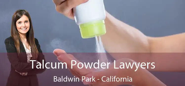 Talcum Powder Lawyers Baldwin Park - California