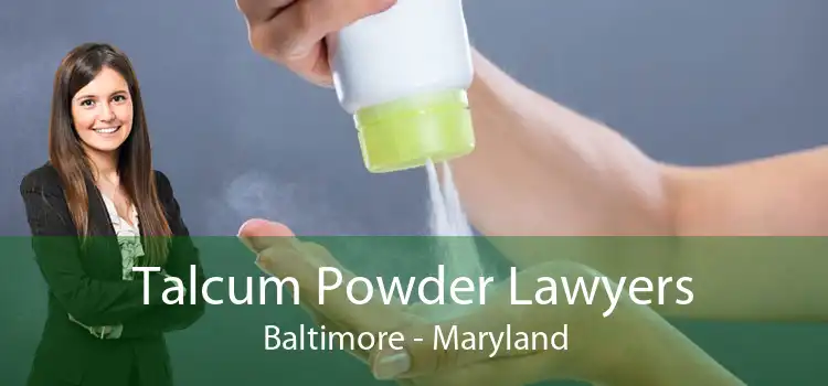 Talcum Powder Lawyers Baltimore - Maryland