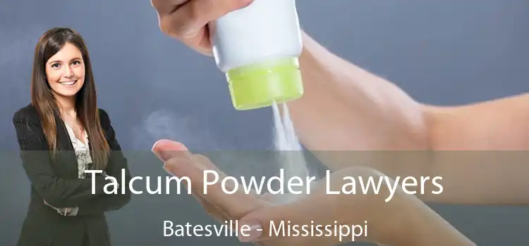 Talcum Powder Lawyers Batesville - Mississippi