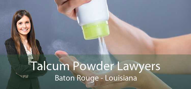 Talcum Powder Lawyers Baton Rouge - Louisiana