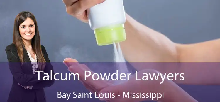 Talcum Powder Lawyers Bay Saint Louis - Mississippi