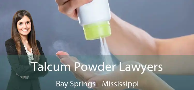 Talcum Powder Lawyers Bay Springs - Mississippi