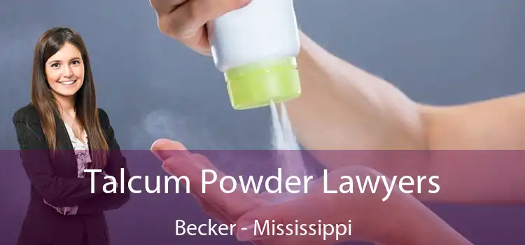 Talcum Powder Lawyers Becker - Mississippi