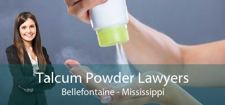 Talcum Powder Lawyers Bellefontaine - Mississippi