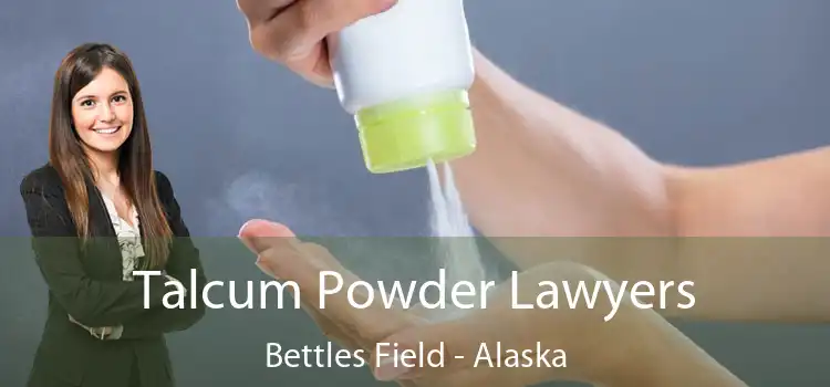 Talcum Powder Lawyers Bettles Field - Alaska