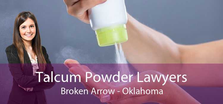 Talcum Powder Lawyers Broken Arrow - Oklahoma