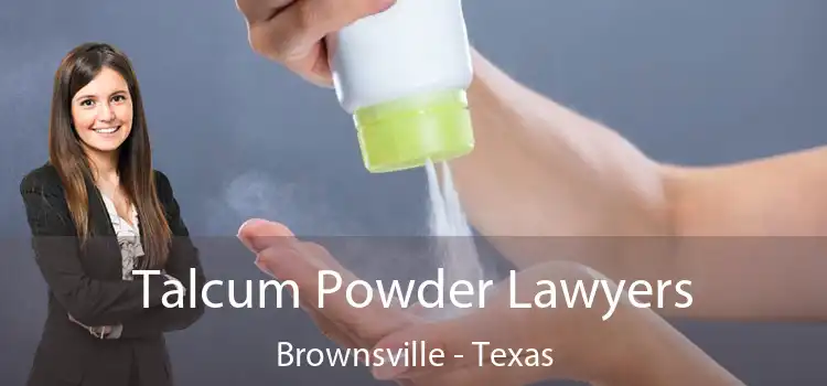 Talcum Powder Lawyers Brownsville - Texas