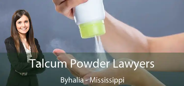 Talcum Powder Lawyers Byhalia - Mississippi