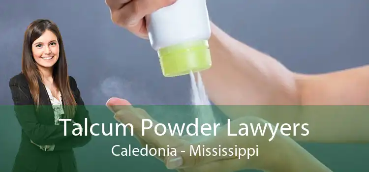 Talcum Powder Lawyers Caledonia - Mississippi