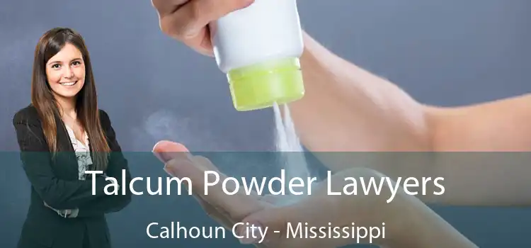 Talcum Powder Lawyers Calhoun City - Mississippi