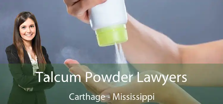 Talcum Powder Lawyers Carthage - Mississippi