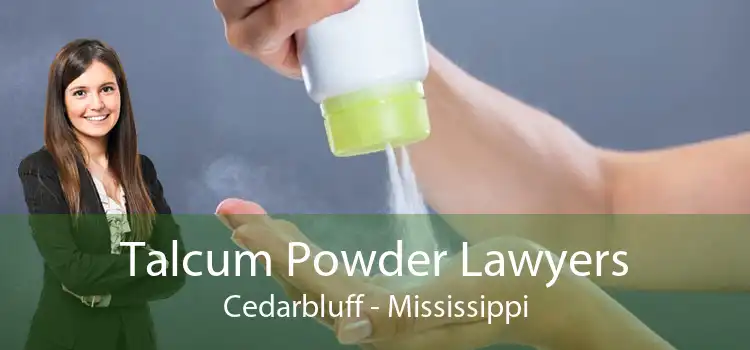 Talcum Powder Lawyers Cedarbluff - Mississippi