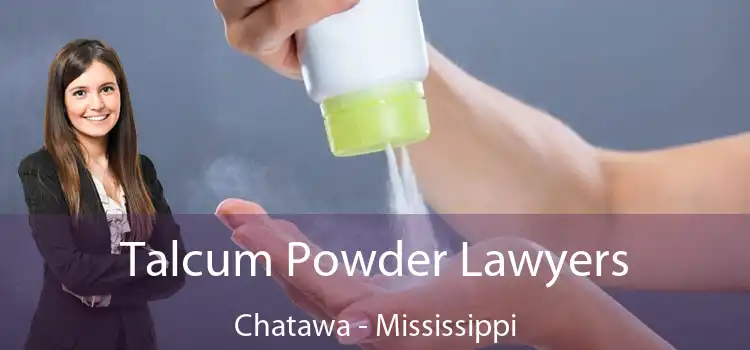 Talcum Powder Lawyers Chatawa - Mississippi