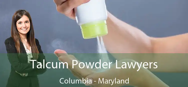 Talcum Powder Lawyers Columbia - Maryland