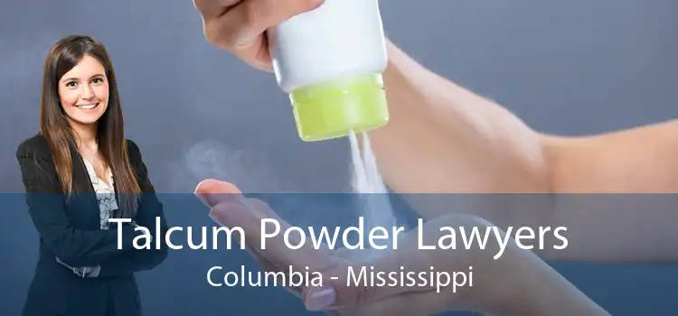 Talcum Powder Lawyers Columbia - Mississippi