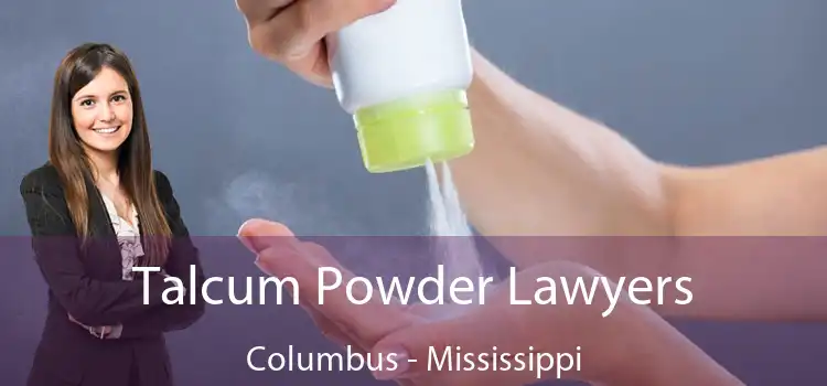 Talcum Powder Lawyers Columbus - Mississippi