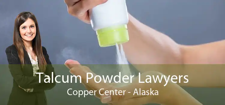 Talcum Powder Lawyers Copper Center - Alaska