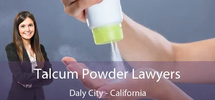 Talcum Powder Lawyers Daly City - California