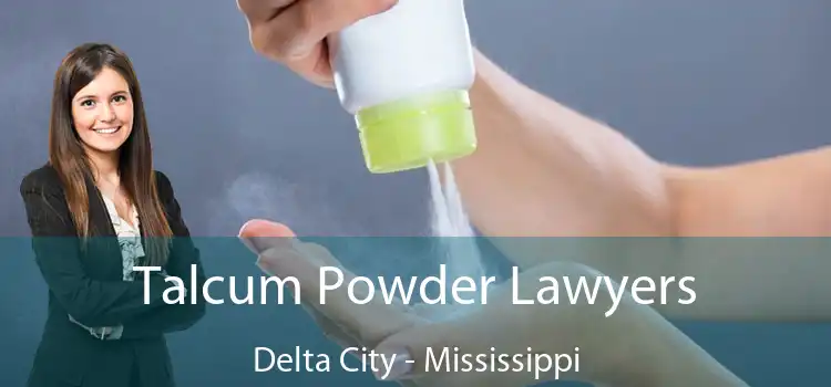 Talcum Powder Lawyers Delta City - Mississippi