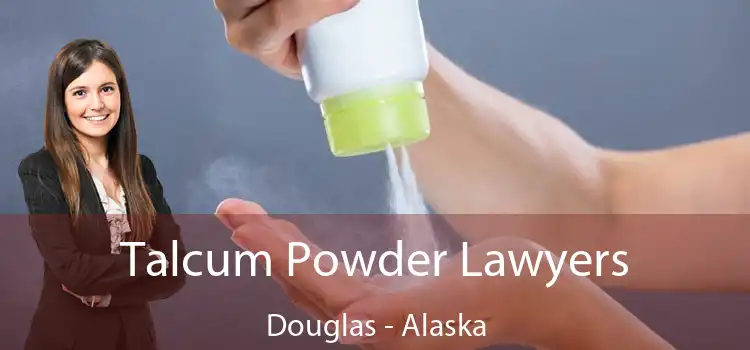 Talcum Powder Lawyers Douglas - Alaska