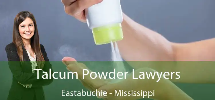 Talcum Powder Lawyers Eastabuchie - Mississippi