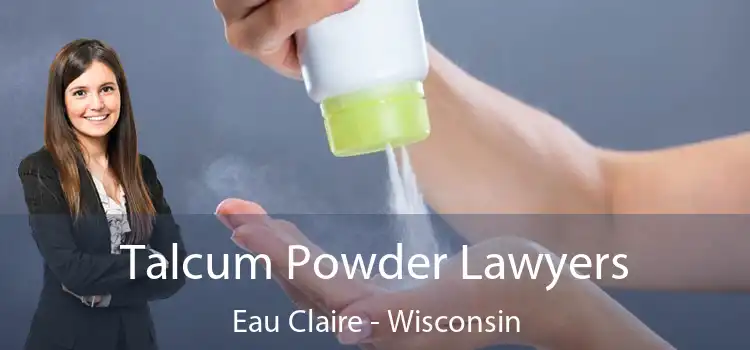 Talcum Powder Lawyers Eau Claire - Wisconsin