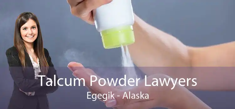 Talcum Powder Lawyers Egegik - Alaska
