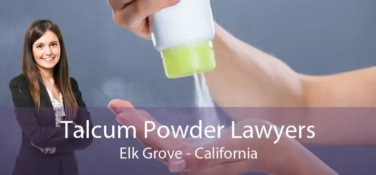 Talcum Powder Lawyers Elk Grove - California