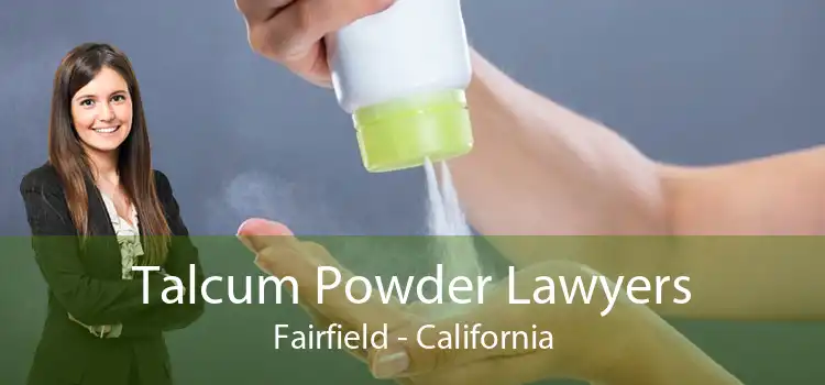 Talcum Powder Lawyers Fairfield - California