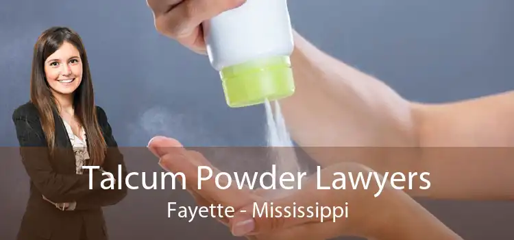 Talcum Powder Lawyers Fayette - Mississippi