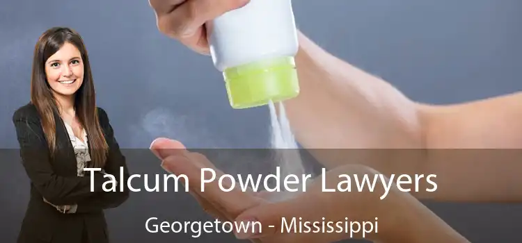 Talcum Powder Lawyers Georgetown - Mississippi