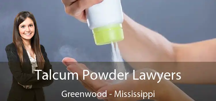 Talcum Powder Lawyers Greenwood - Mississippi