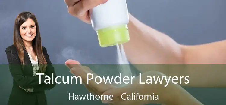 Talcum Powder Lawyers Hawthorne - California