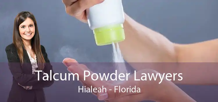 Talcum Powder Lawyers Hialeah - Florida
