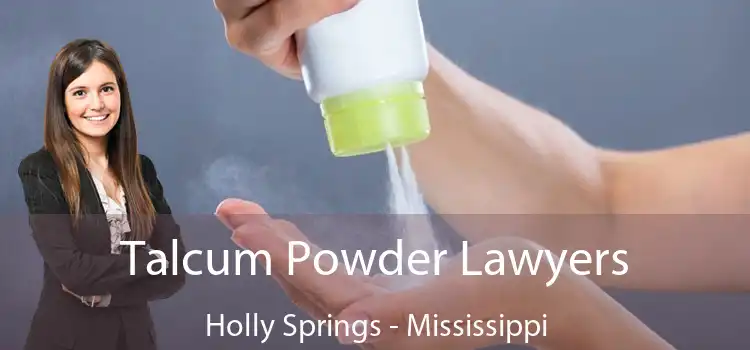 Talcum Powder Lawyers Holly Springs - Mississippi