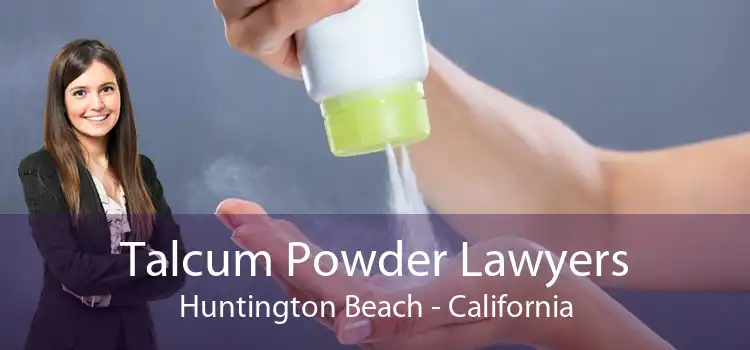 Talcum Powder Lawyers Huntington Beach - California