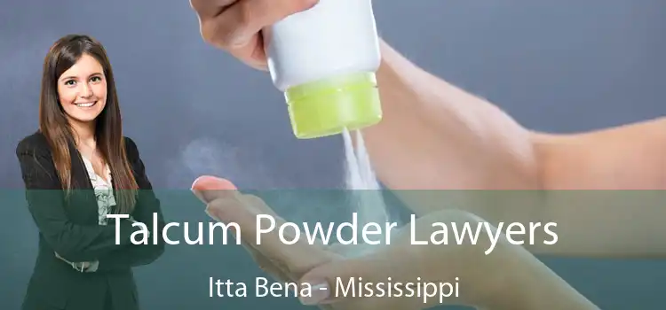 Talcum Powder Lawyers Itta Bena - Mississippi