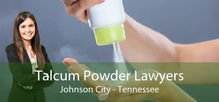 Talcum Powder Lawyers Johnson City - Tennessee