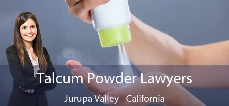 Talcum Powder Lawyers Jurupa Valley - California