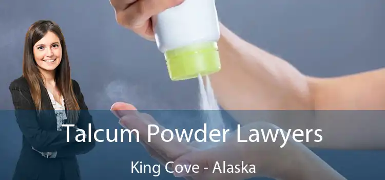 Talcum Powder Lawyers King Cove - Alaska