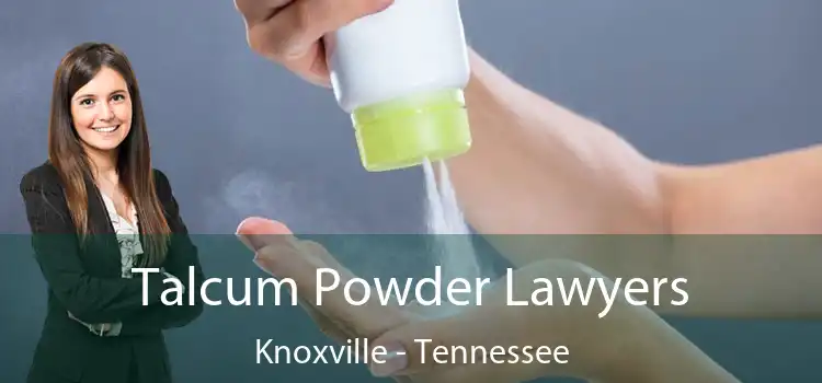 Talcum Powder Lawyers Knoxville - Tennessee