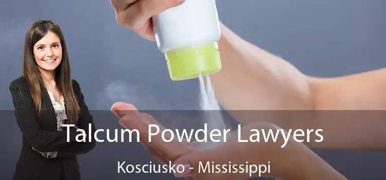 Talcum Powder Lawyers Kosciusko - Mississippi