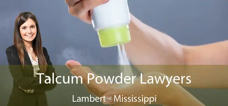 Talcum Powder Lawyers Lambert - Mississippi