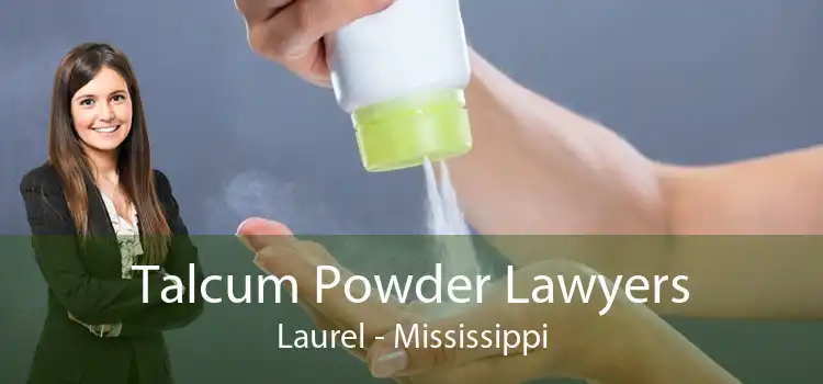 Talcum Powder Lawyers Laurel - Mississippi