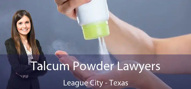 Talcum Powder Lawyers League City - Texas