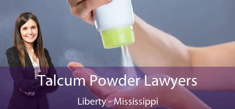 Talcum Powder Lawyers Liberty - Mississippi